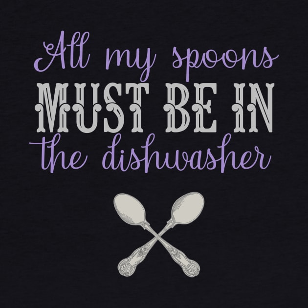 Fibro Shirt Funny My Spoons in The Dishwasher Spoonie Fibromyalgia Lupus Awareness by AmbersDesignsCo